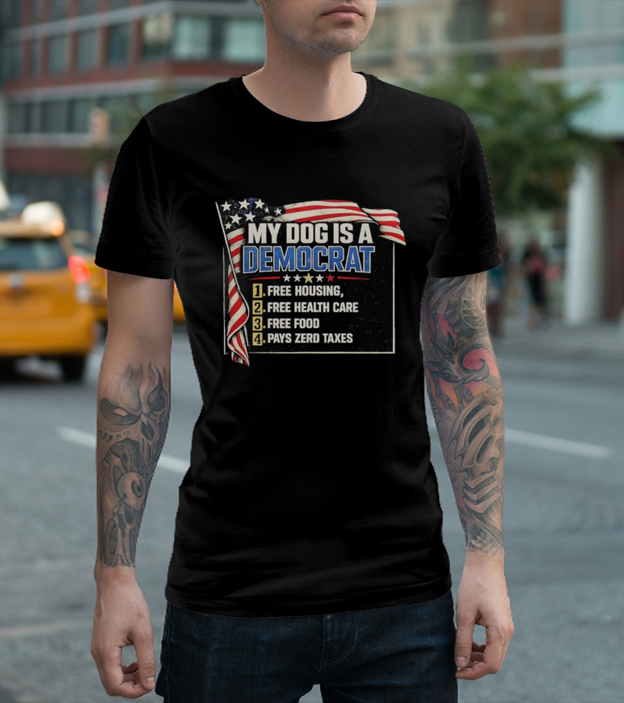 My Dog Is A Democrat USA Flag Free Housing Health Care Food No Taxes T-Shirt