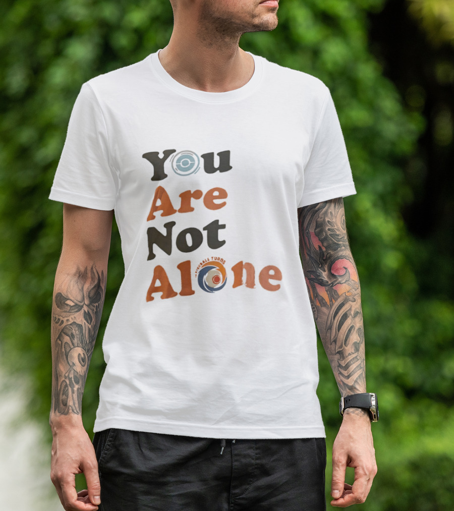 You Are Not Alone As The Pokeball Turns T-Shirt