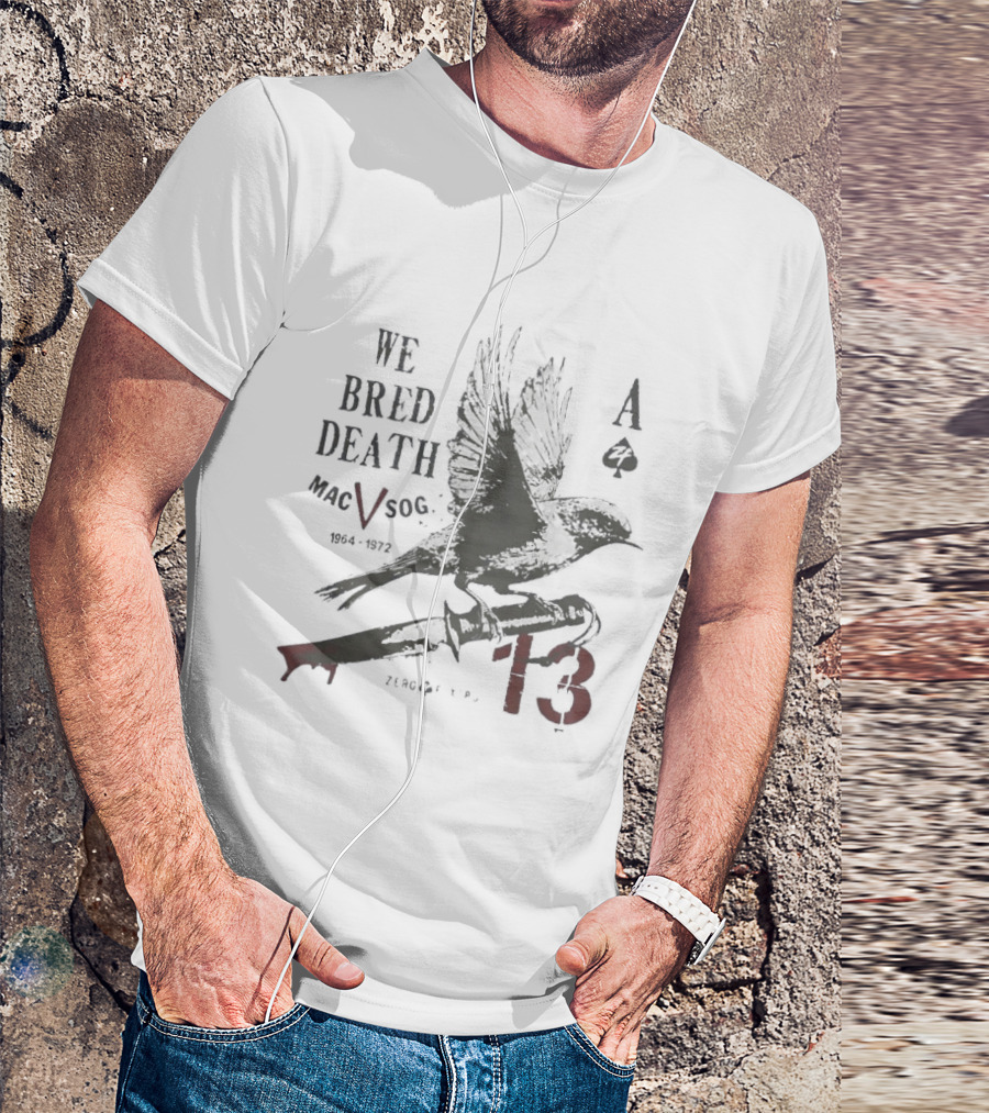We Bred Death MacV Sog Ace Of Spades Raven 1964 1972 13 T-Shirt