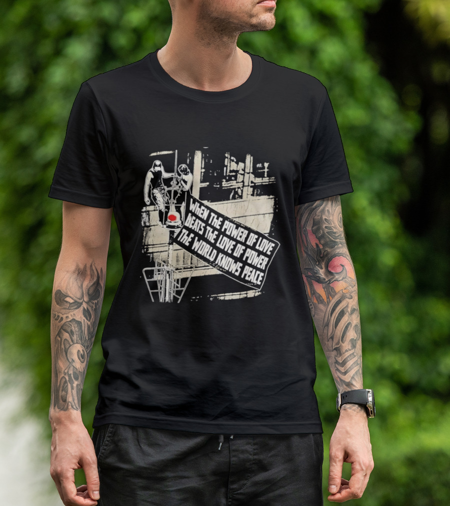 When The Power Of Love Beats The Love Of Power The World Knows Peace Empire State Building Banner T-Shirt