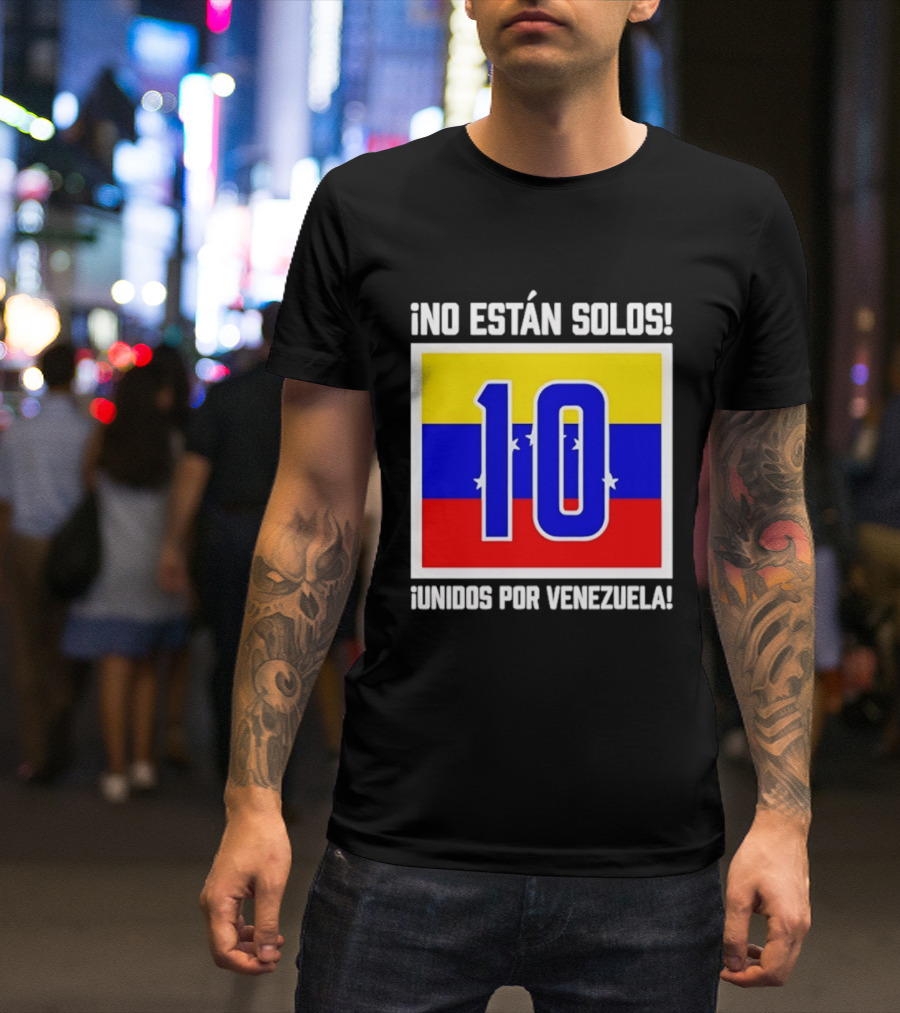 ¡No Están Solos! 10 Unidos Por Venezuela T-Shirt
