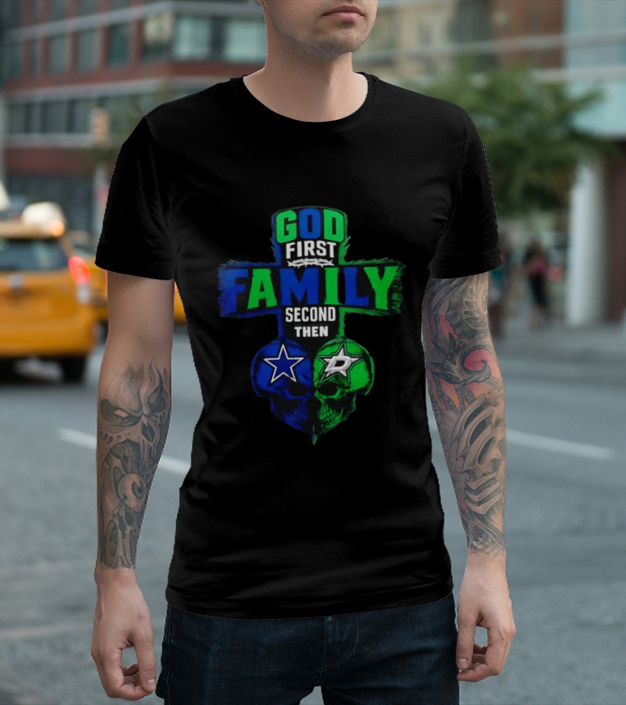 God First Family Second Then Dallas Cowboys Dallas Stars Skull Heart T-Shirt