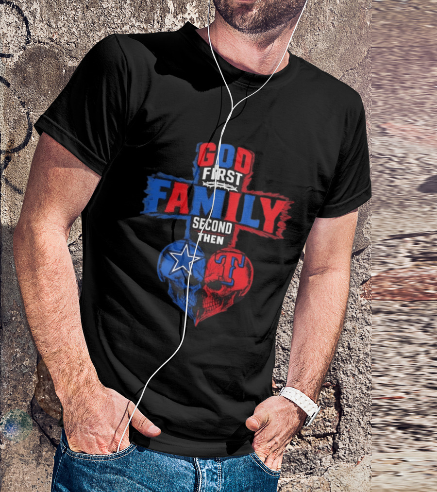 God First Family Second Then Dallas Cowboys Texas Rangers Skull Heart T-Shirt