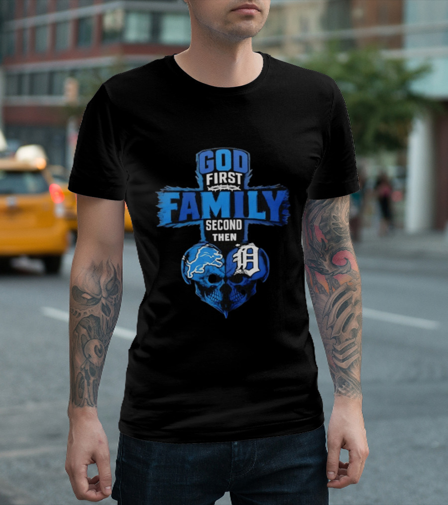 God First Family Second Then Detroit Lions Detroit Tigers Skull Heart T-Shirt