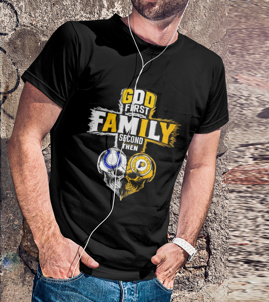 God First Family Second Then Indianapolis Colts Indiana Pacers Skull Heart T-Shirt
