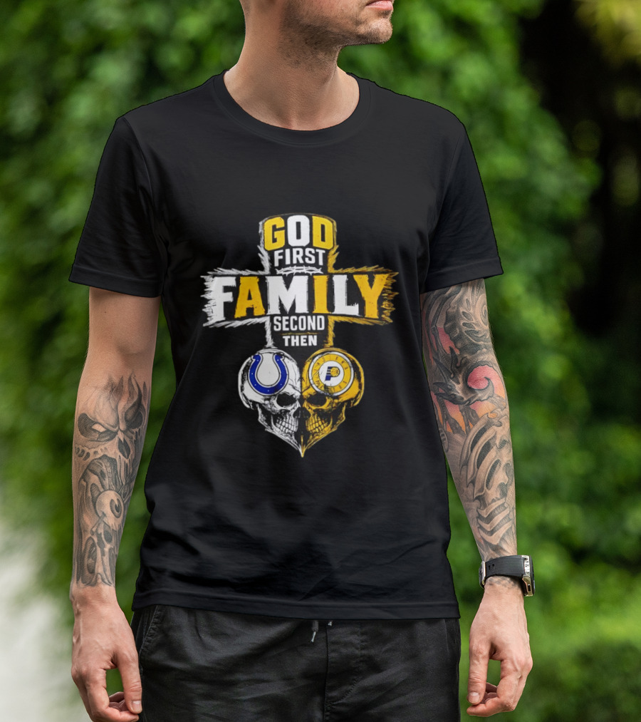 God First Family Second Then Indianapolis Colts Indiana Pacers Skull Heart T-Shirt
