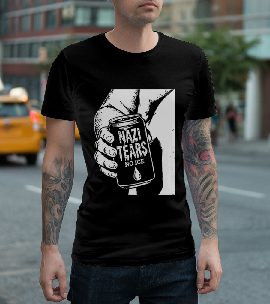 Nazi Tears No Ice Political Satire Can Anti Nazi T-Shirt