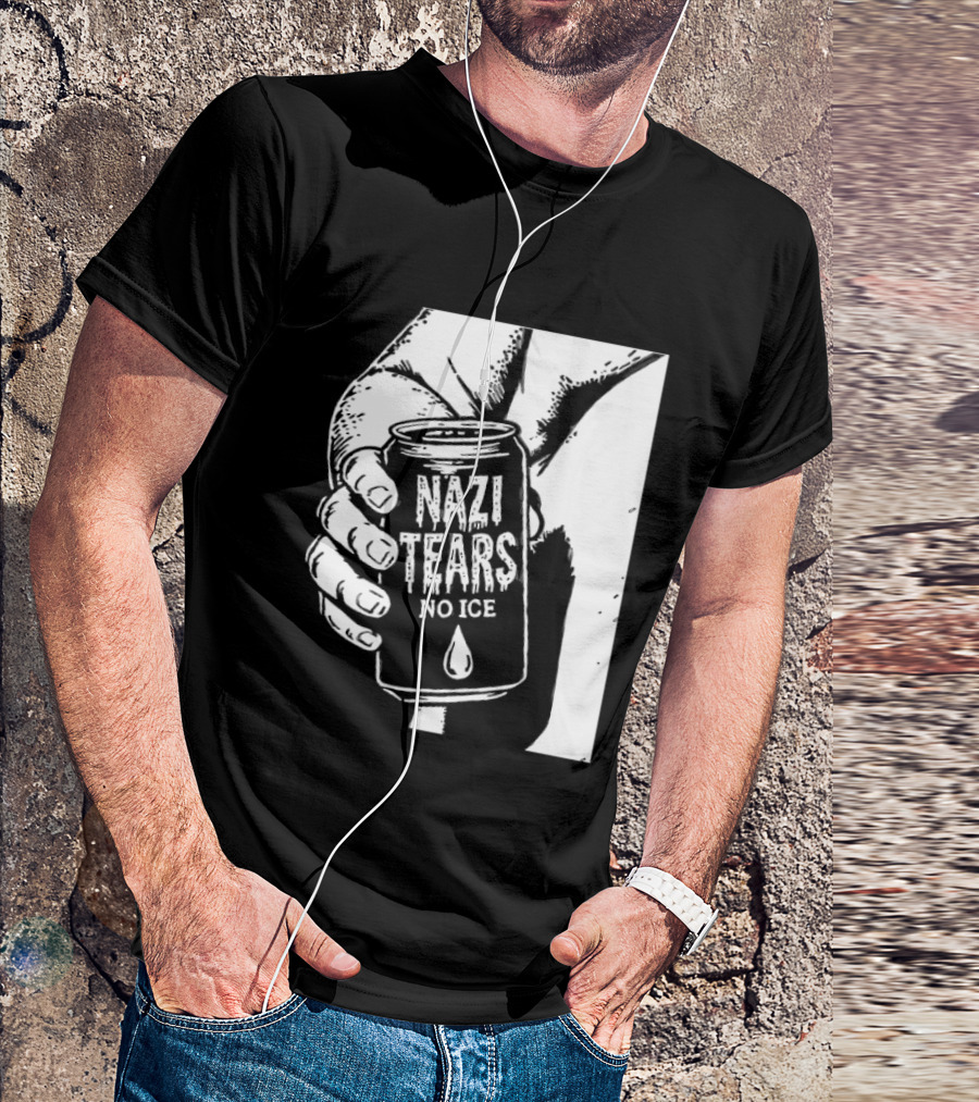 Nazi Tears No Ice Political Satire Can Anti Nazi T-Shirt