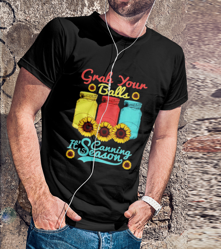 Grab Your Balls Canning Season Mason Jars Sunflowers T-Shirt