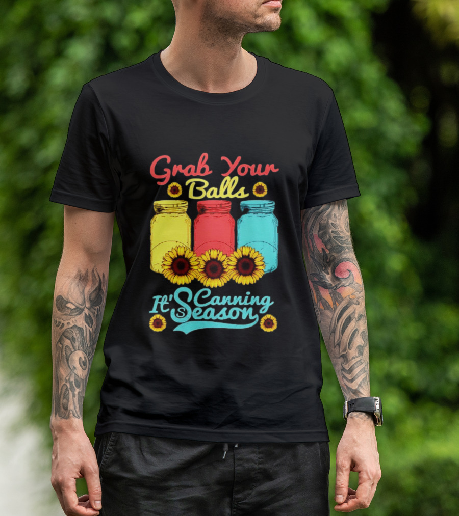 Grab Your Balls Canning Season Mason Jars Sunflowers T-Shirt