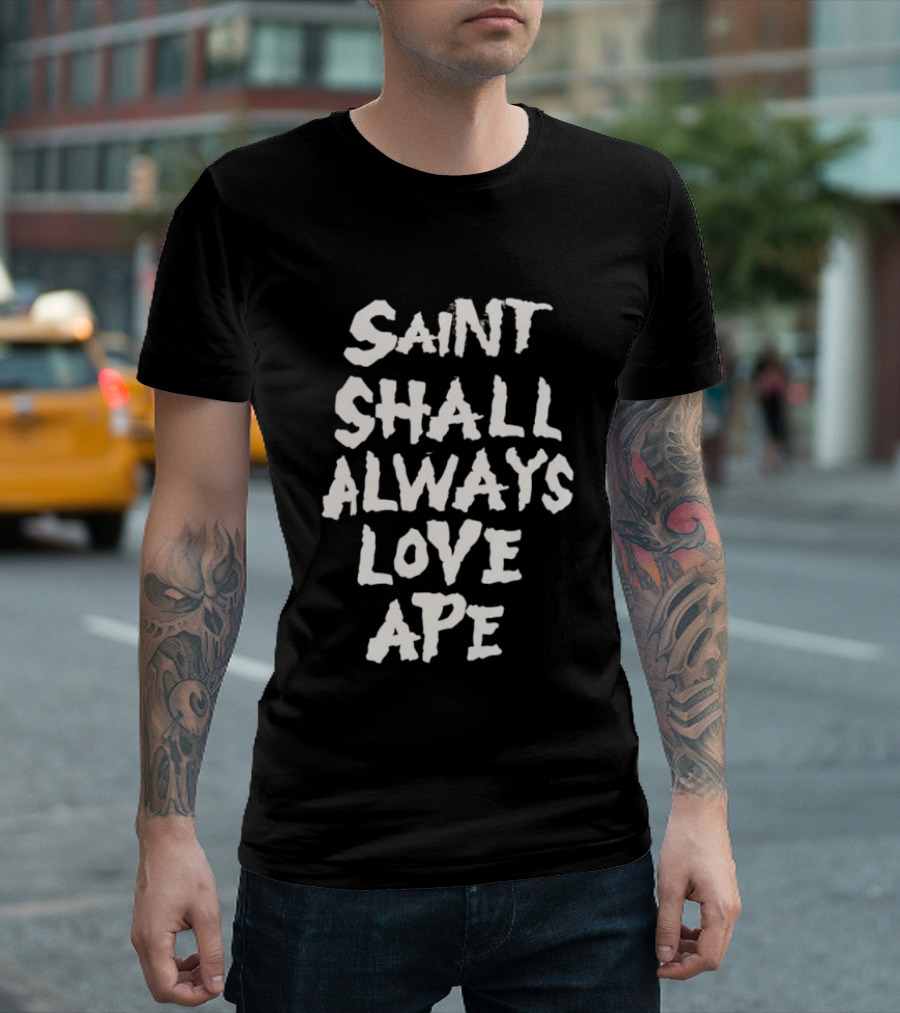 Saint Shall Always Love Ape T-Shirt