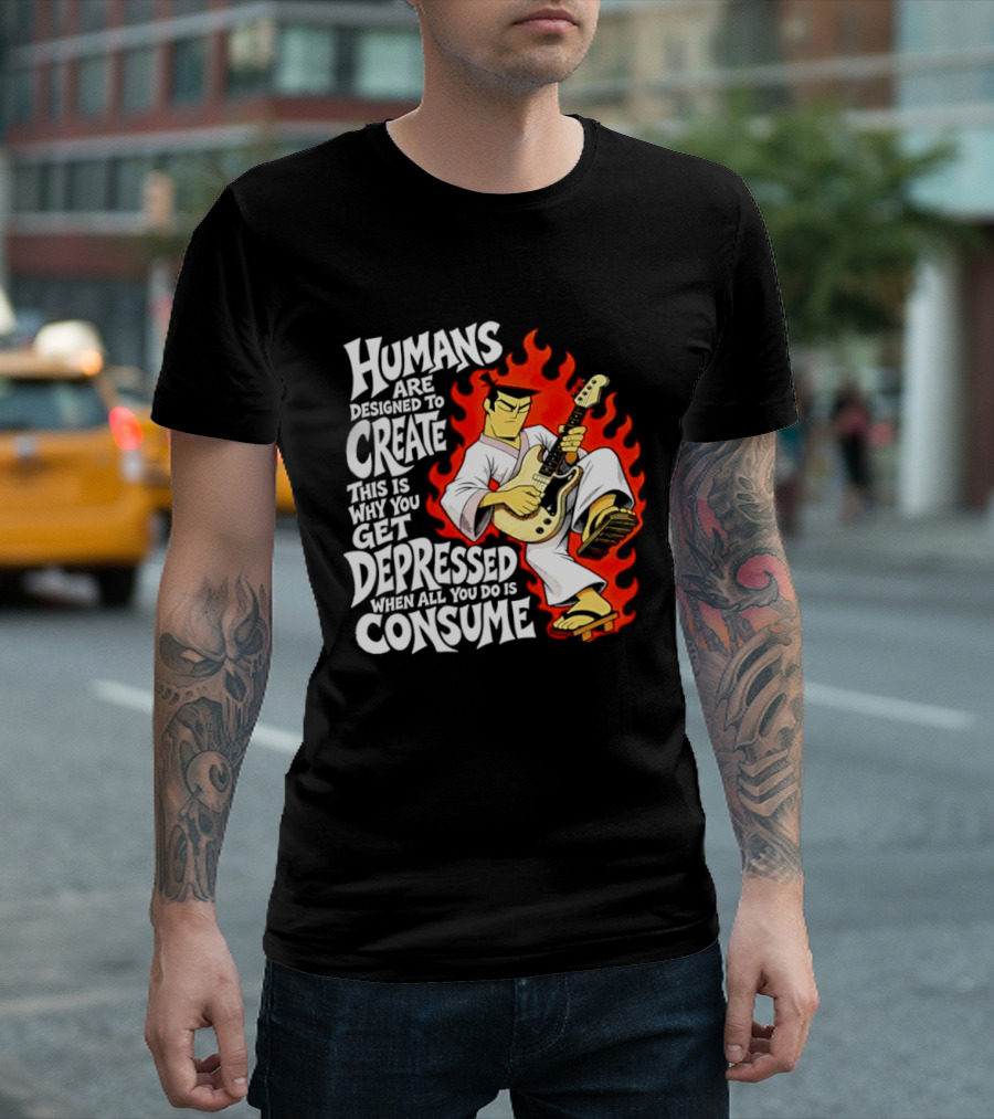Humans Are Designed To Create Samurai Jack Gets Depressed When All You Do Is Consume T-Shirt