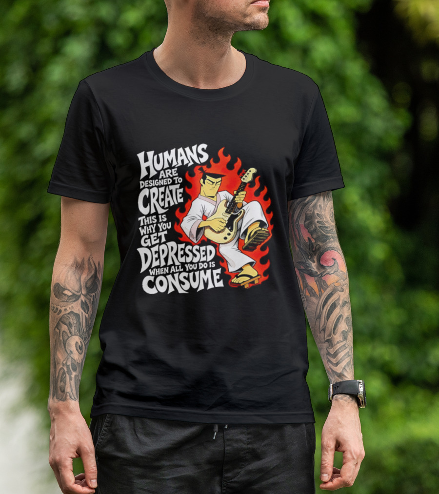 Humans Are Designed To Create Samurai Jack Gets Depressed When All You Do Is Consume T-Shirt