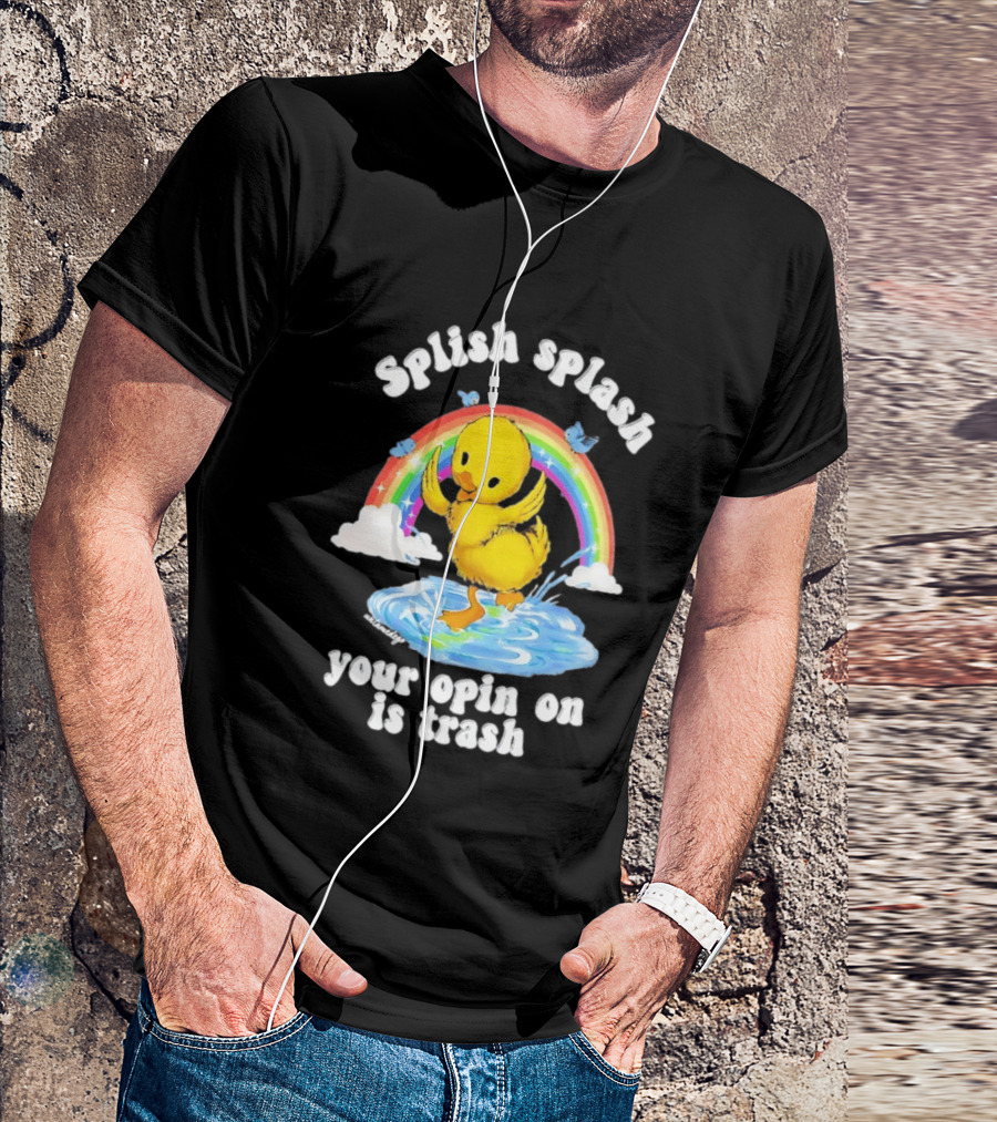 Splish Splash Your Opinion Is Trash Ducky Rainbow Clouds T-Shirt