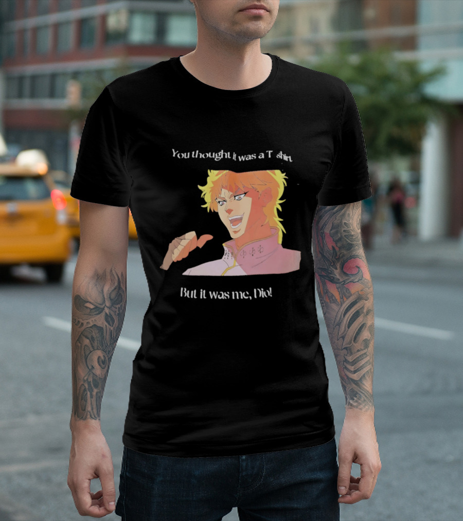 Dio Brando JoJo’s Bizarre Adventure You Thought It Was A But It Was Me Dio T-Shirt