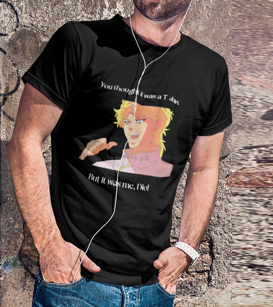 Dio Brando JoJo’s Bizarre Adventure You Thought It Was A But It Was Me Dio T-Shirt