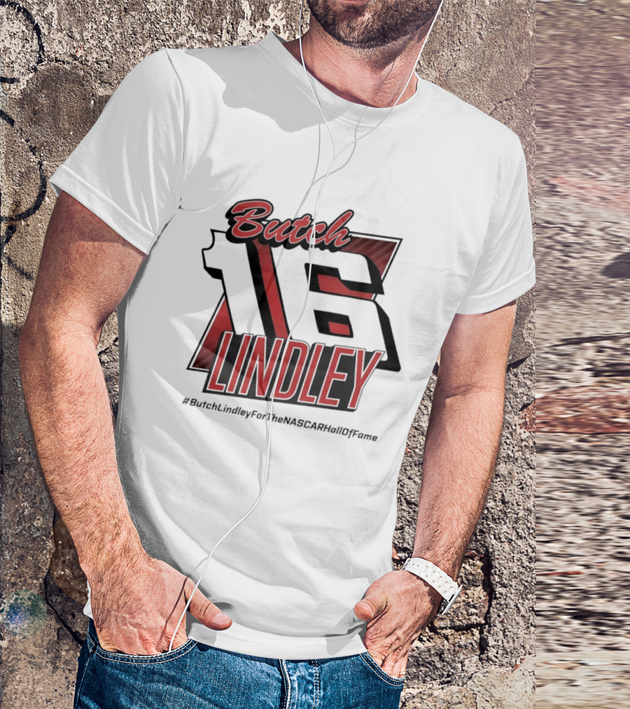 Butch Lindley 16 #ButchLindleyForTheNASCARHallOfFame T-Shirt