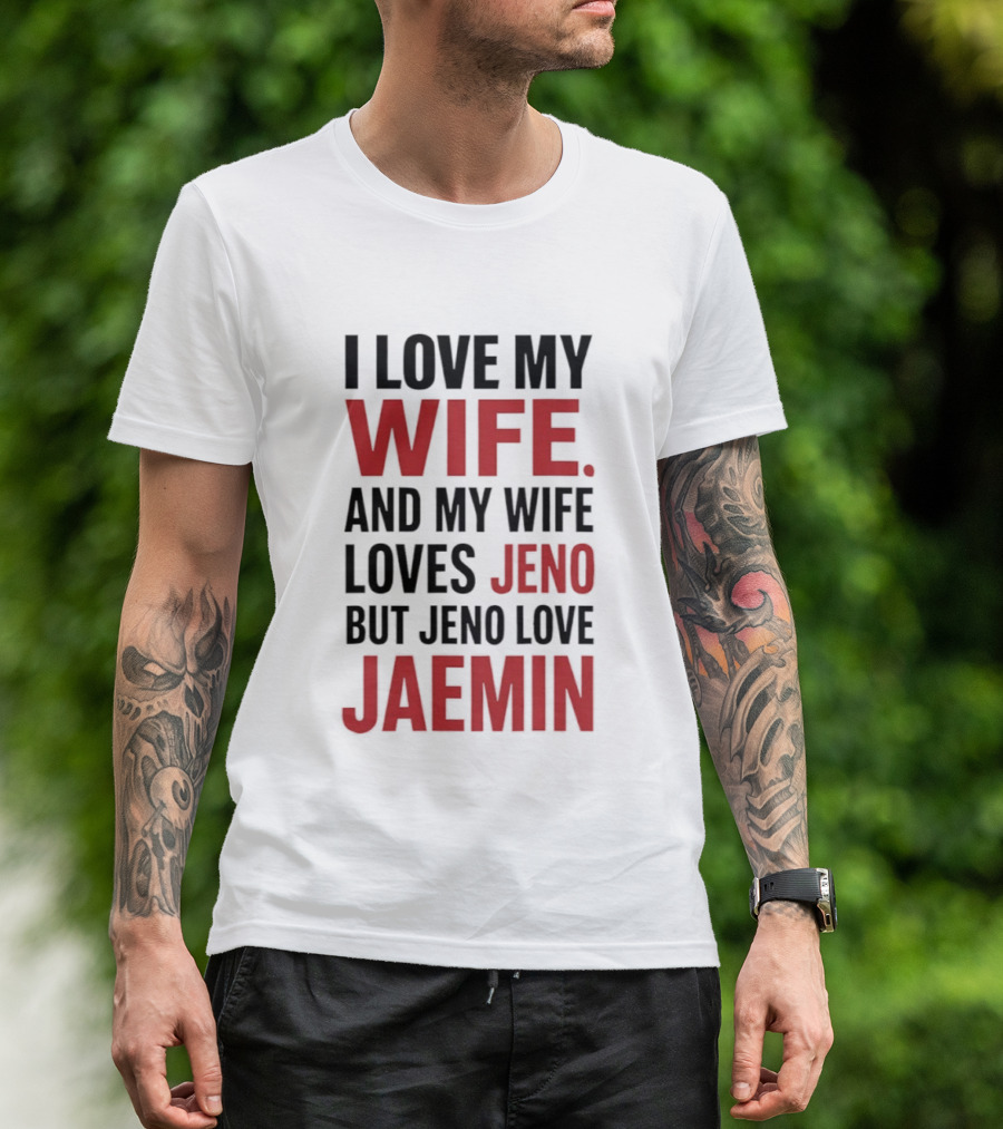I Love My Wife And My Wife Loves Jeno But Jeno Love Jaemin T-Shirt