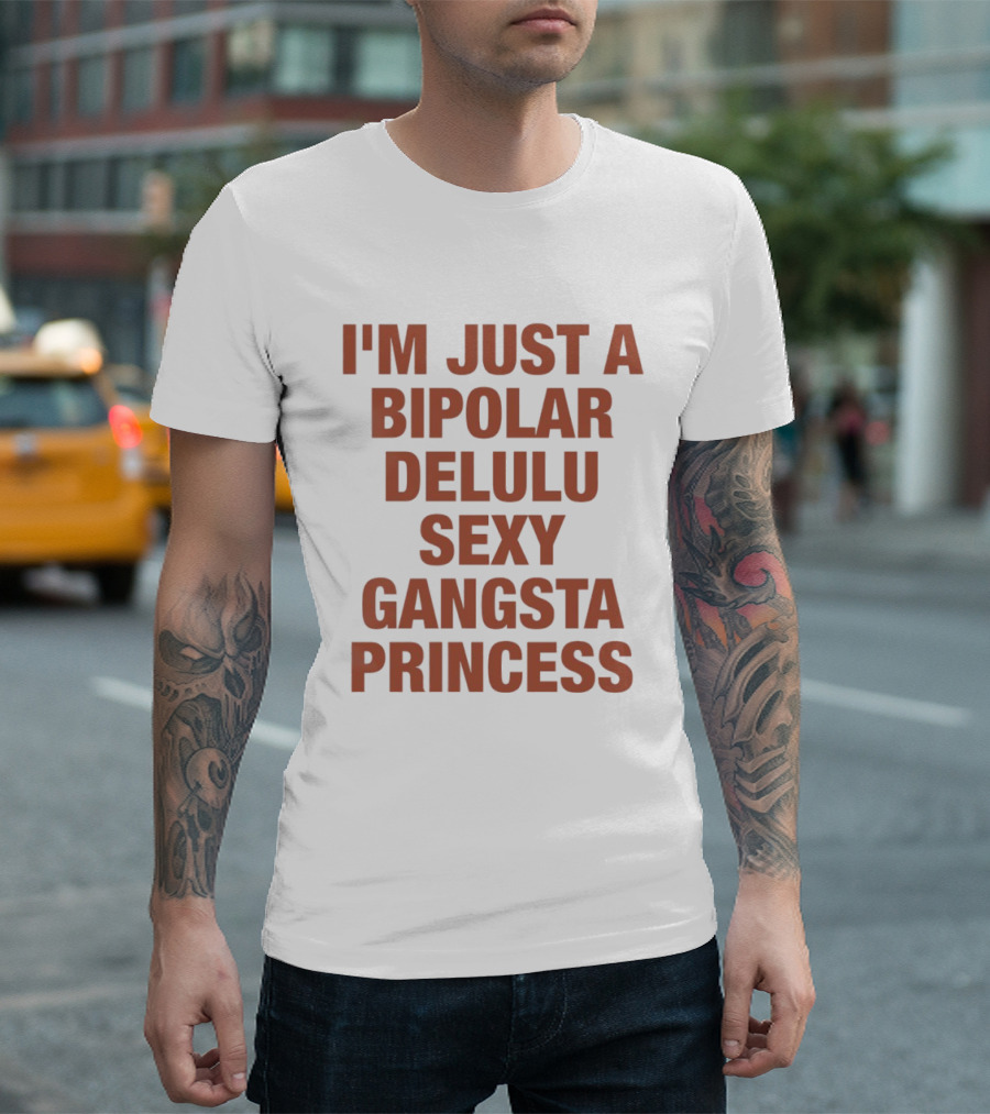 I'm Just A Bipolar Delulu Sexy Gangsta Princess T-Shirt