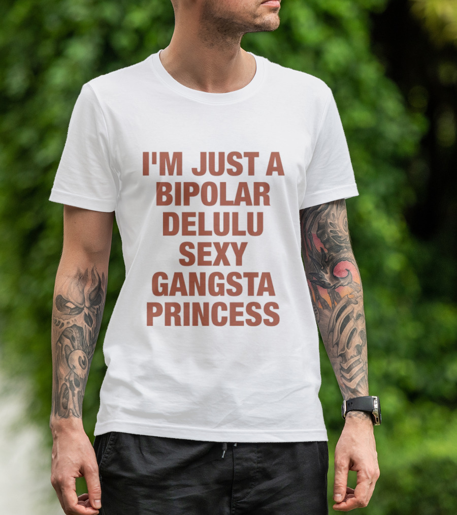 I'm Just A Bipolar Delulu Sexy Gangsta Princess T-Shirt