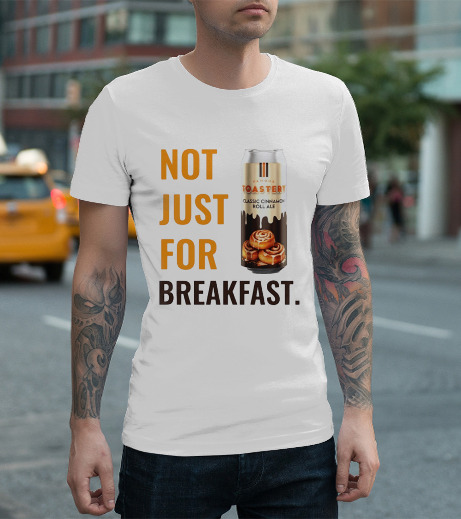Famous Toastery Not Just For Breakfast Classic Cinnamon Roll Ale T-Shirt