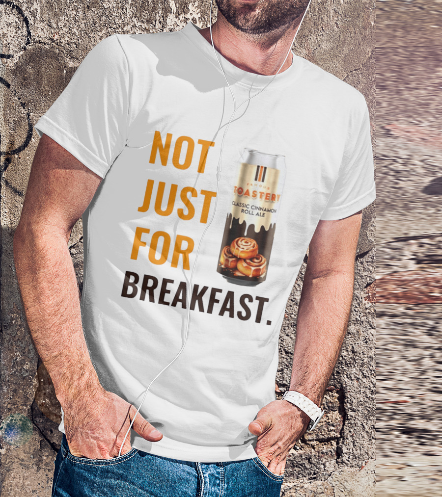Famous Toastery Not Just For Breakfast Classic Cinnamon Roll Ale T-Shirt