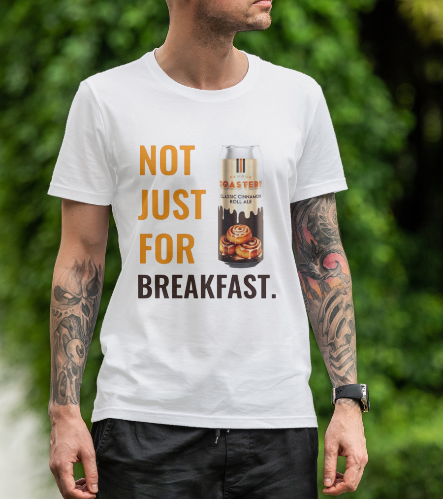 Famous Toastery Not Just For Breakfast Classic Cinnamon Roll Ale T-Shirt