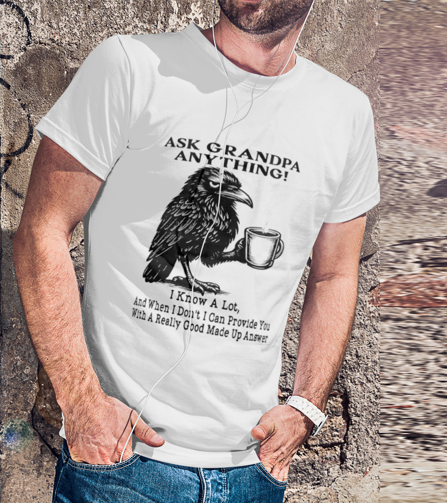 Raven Ask Grandpa Anything I Know A Lot Ask When I Don't I Can Provide You With A Really Good Made Up Answer T-Shirt