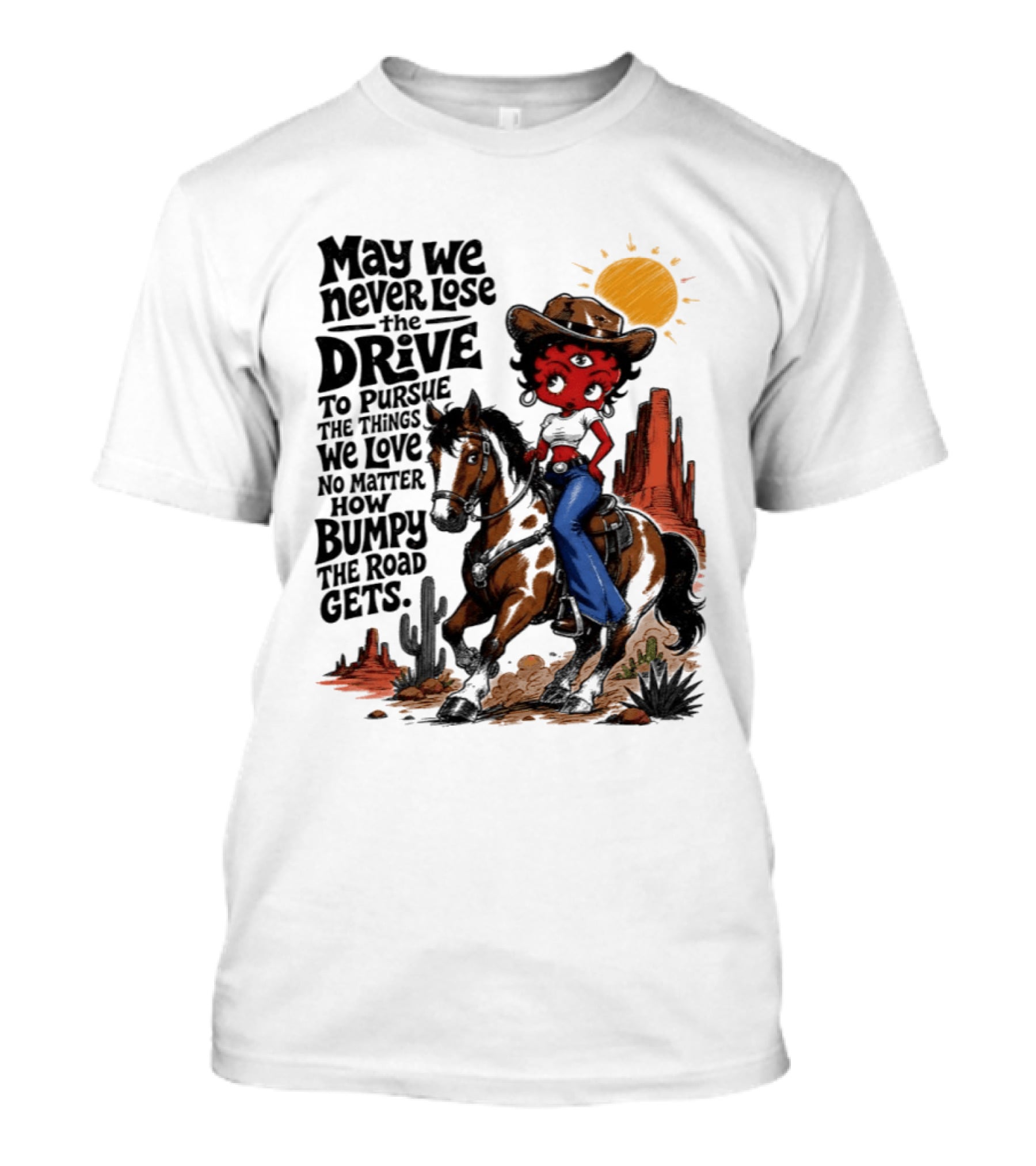 May We Never Lose The Drive To Pursue The Things We Love No Matter How Bumpy The Road Gets With Iconic Cowgirl Riding Horse T-Shirt