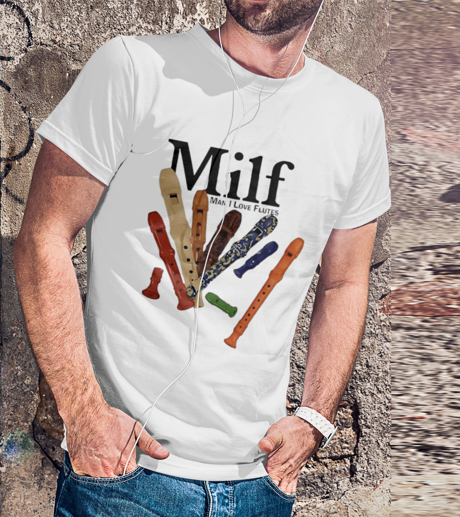 Milf Man I Love Flutes Recorder Musical Instruments T-Shirt