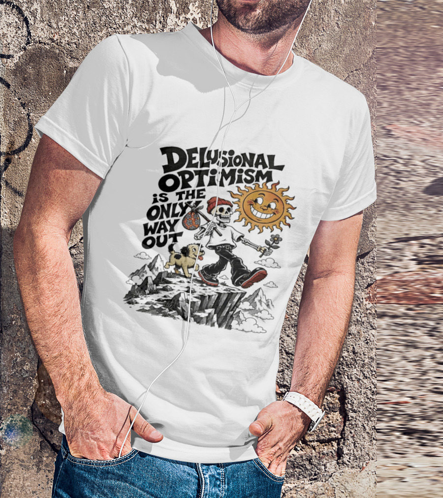 Delusional Optimism Is The Only Way Out Skeleton And Dog With Sun T-Shirt
