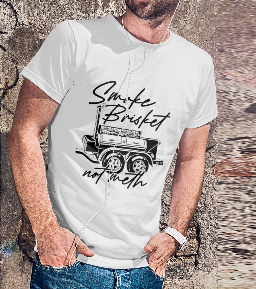 Smoke Brisket Not Meth BBQ Grilling Smoker T-Shirt