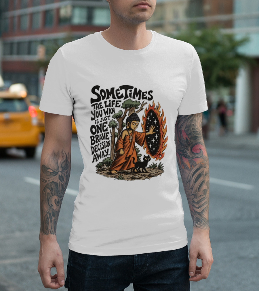 Sometimes The Life You Want Is Just One Brave Decision Away Buddha Cat Portal Forest T-Shirt