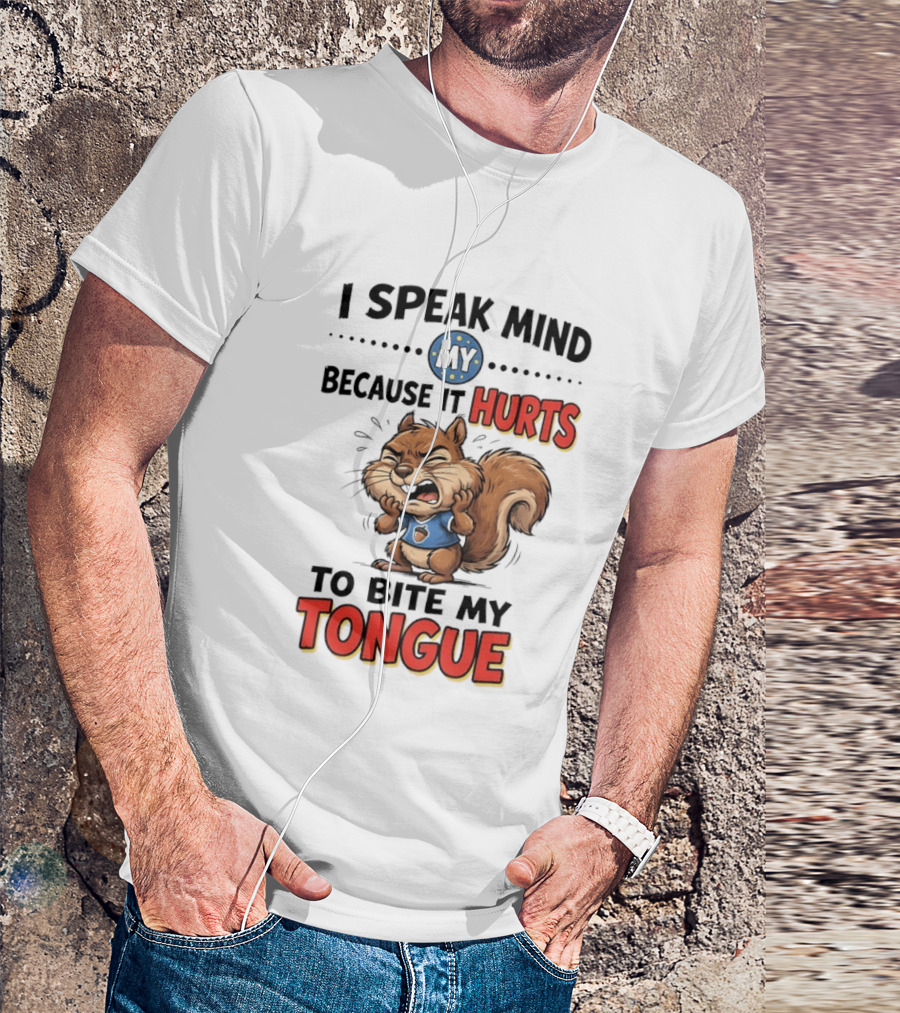 Squirrel I Speak Mind My Because It Hurts To Bite My Tongue Funny Saying T-Shirt