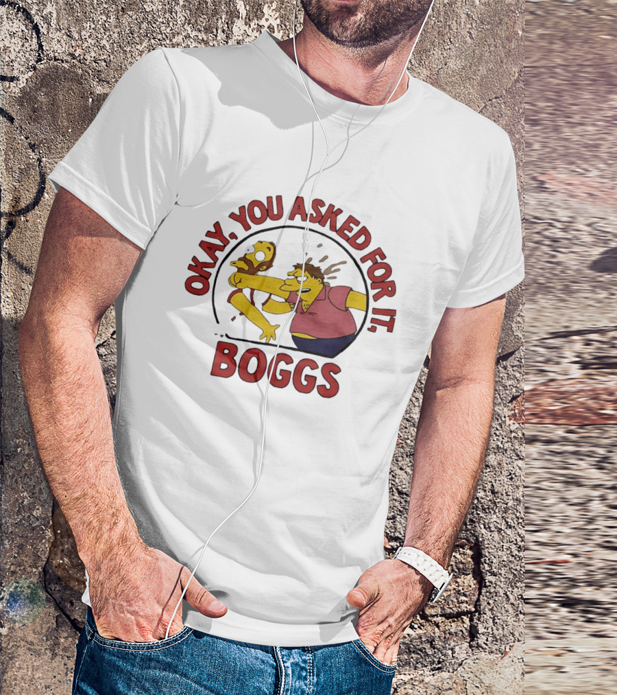 Okay You Asked For It Boggs The Simpsons Barney Gumble T-Shirt