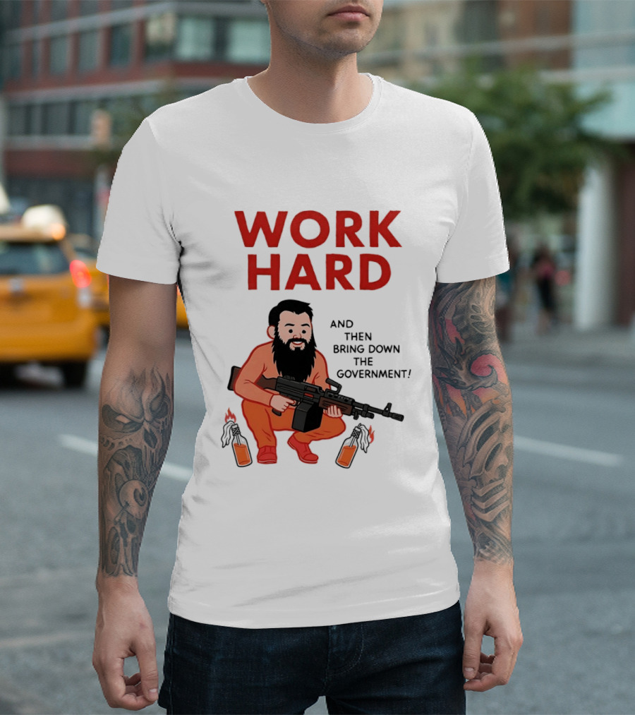 Work Hard And Then Bring Down The Government Character With Beard And Gun T-Shirt