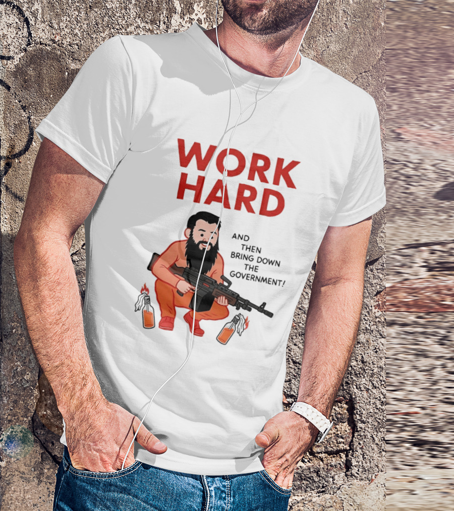 Work Hard And Then Bring Down The Government Character With Beard And Gun T-Shirt