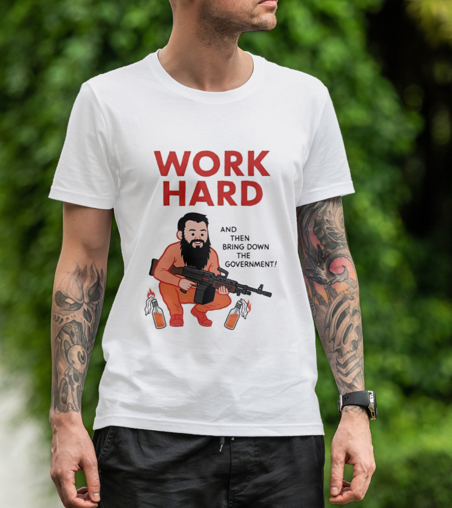 Work Hard And Then Bring Down The Government Character With Beard And Gun T-Shirt