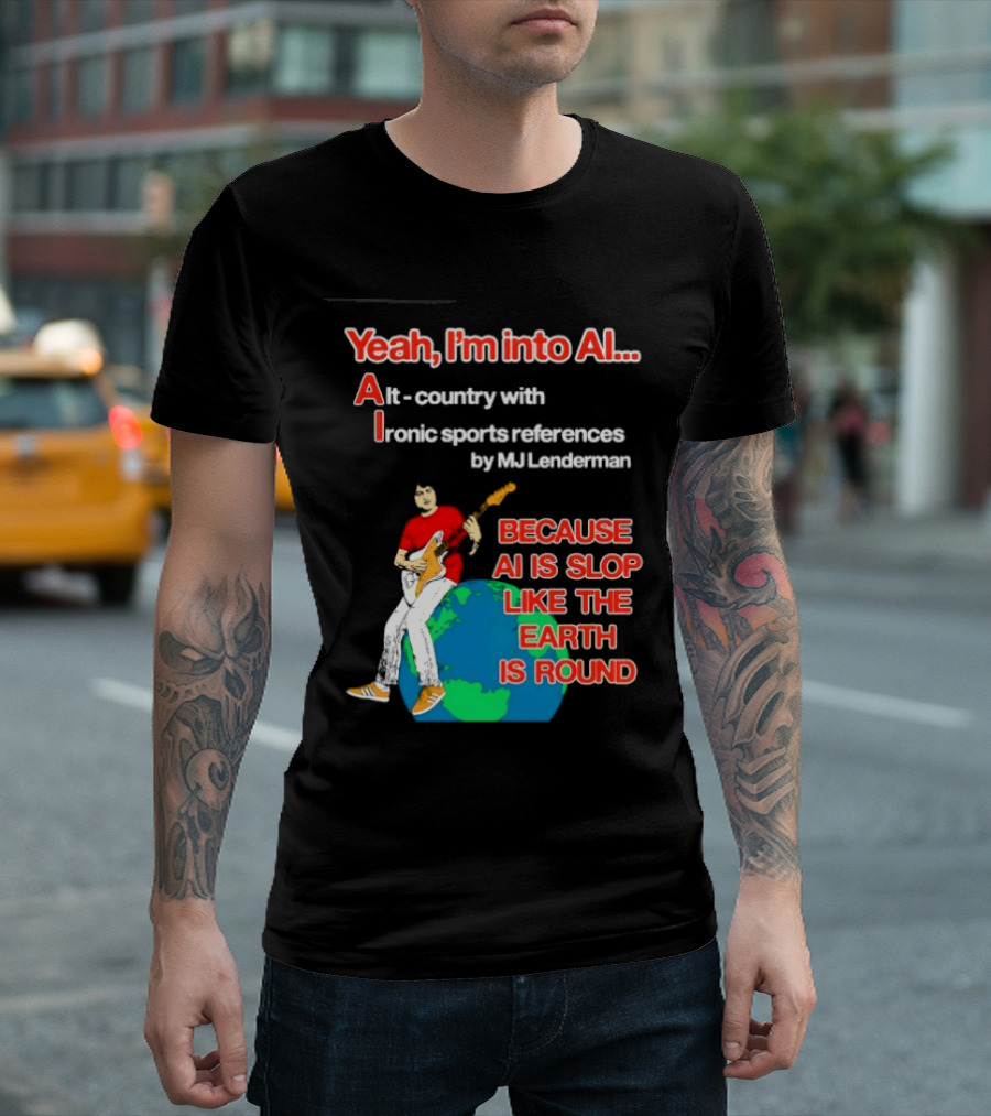 Yeah I'm Into AI Alt Country Ironic Sports References By MJ Lenderman Earth Round T-Shirt