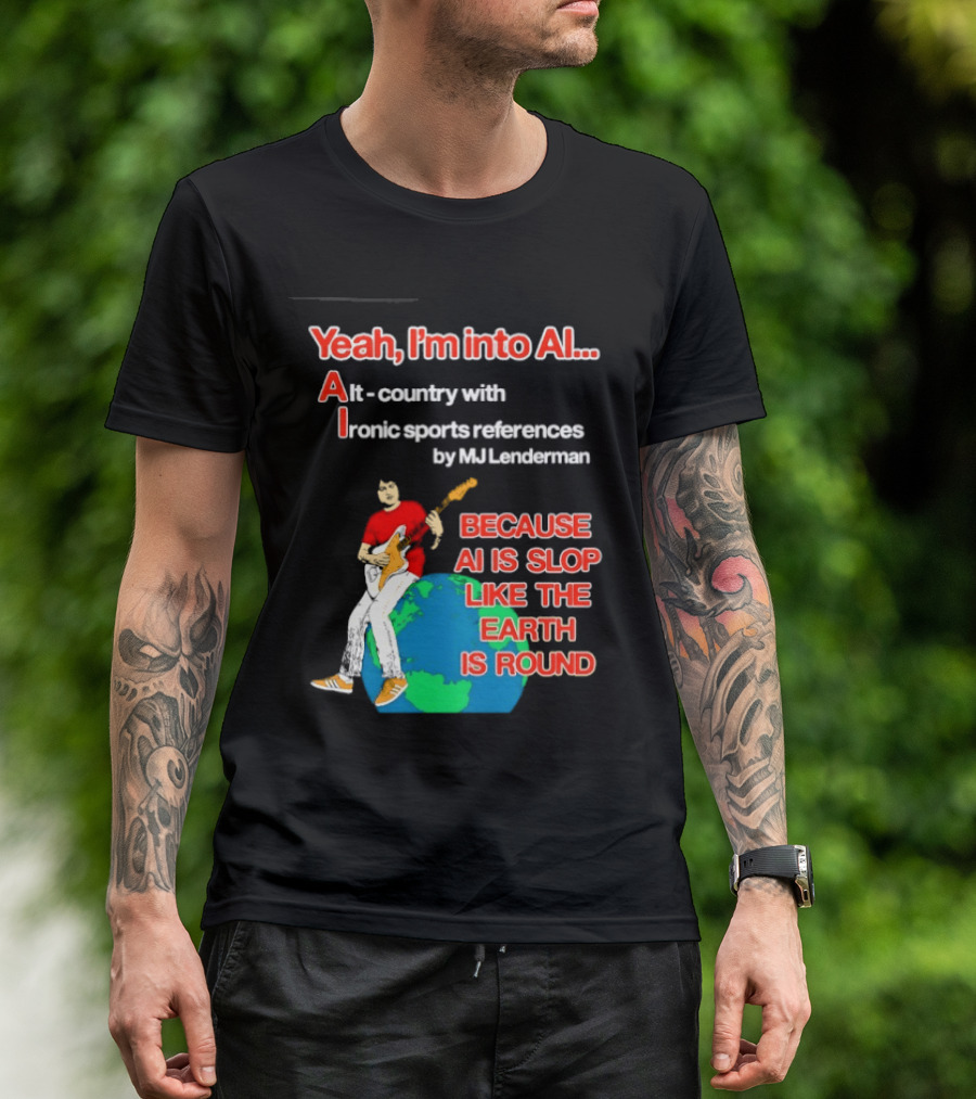 Yeah I'm Into AI Alt Country Ironic Sports References By MJ Lenderman Earth Round T-Shirt