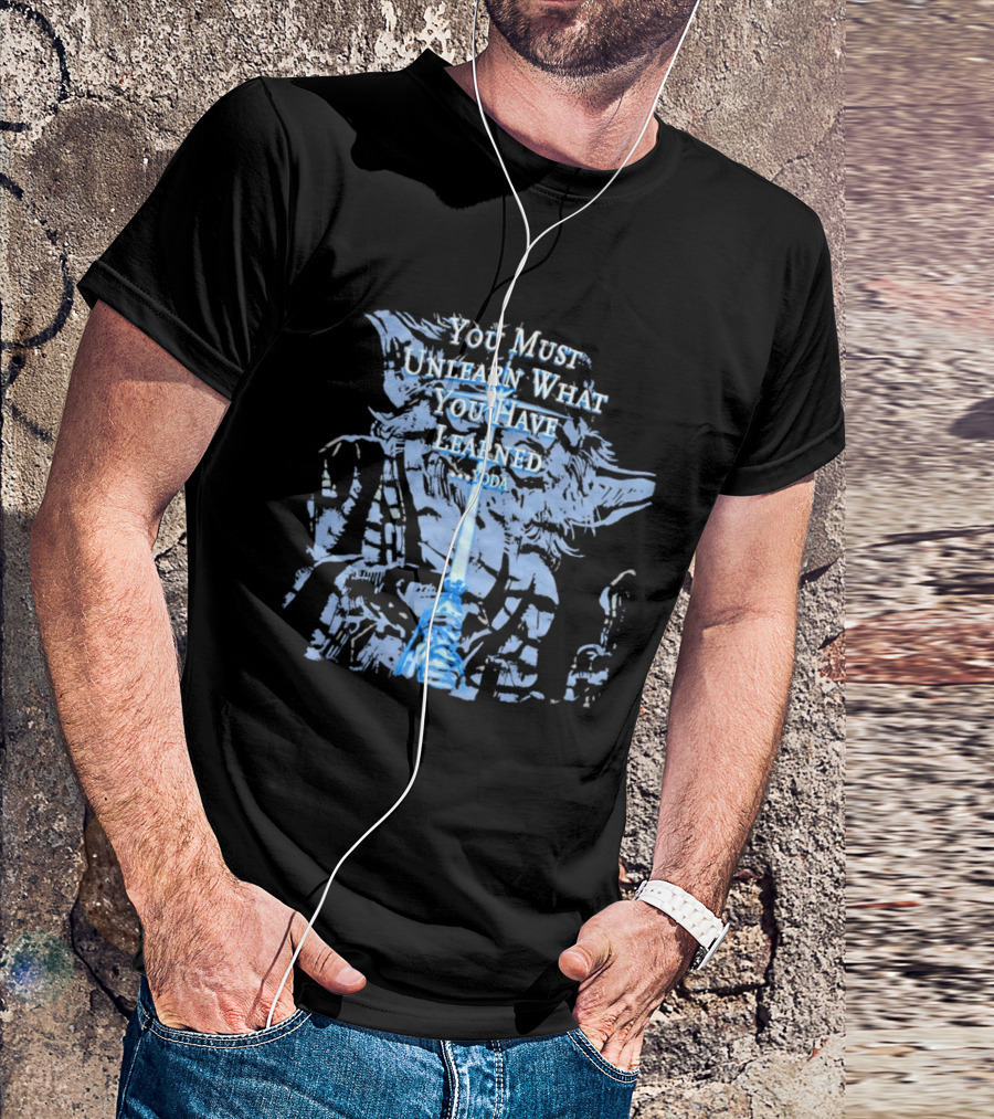 Yoda You Must Unlearn What You Have Learned Jedi Wisdom T-Shirt