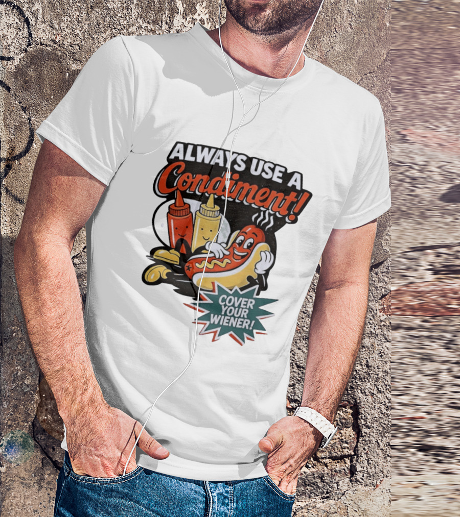 Always Use A Condiment Cover Your Wiener Hot Dog Fun T-Shirt