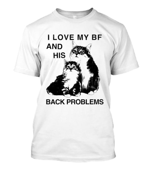 Cat I Love My BF And His Back Problems Funny Feline Humor T-Shirt