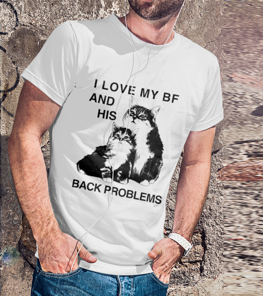 Cat I Love My BF And His Back Problems Funny Feline Humor T-Shirt
