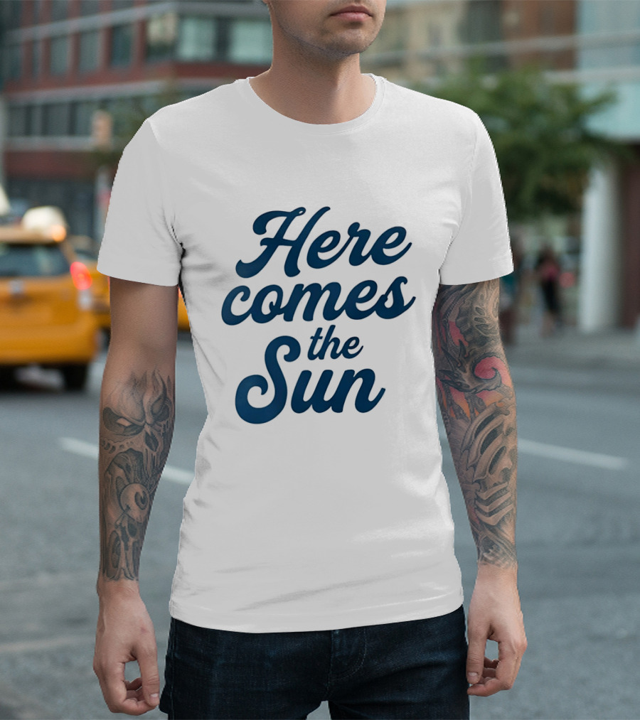 Here Comes The Sun Inspirational Sunshine T-Shirt