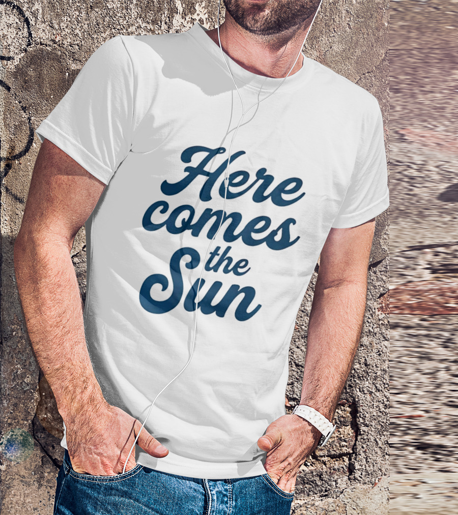 Here Comes The Sun Inspirational Sunshine T-Shirt