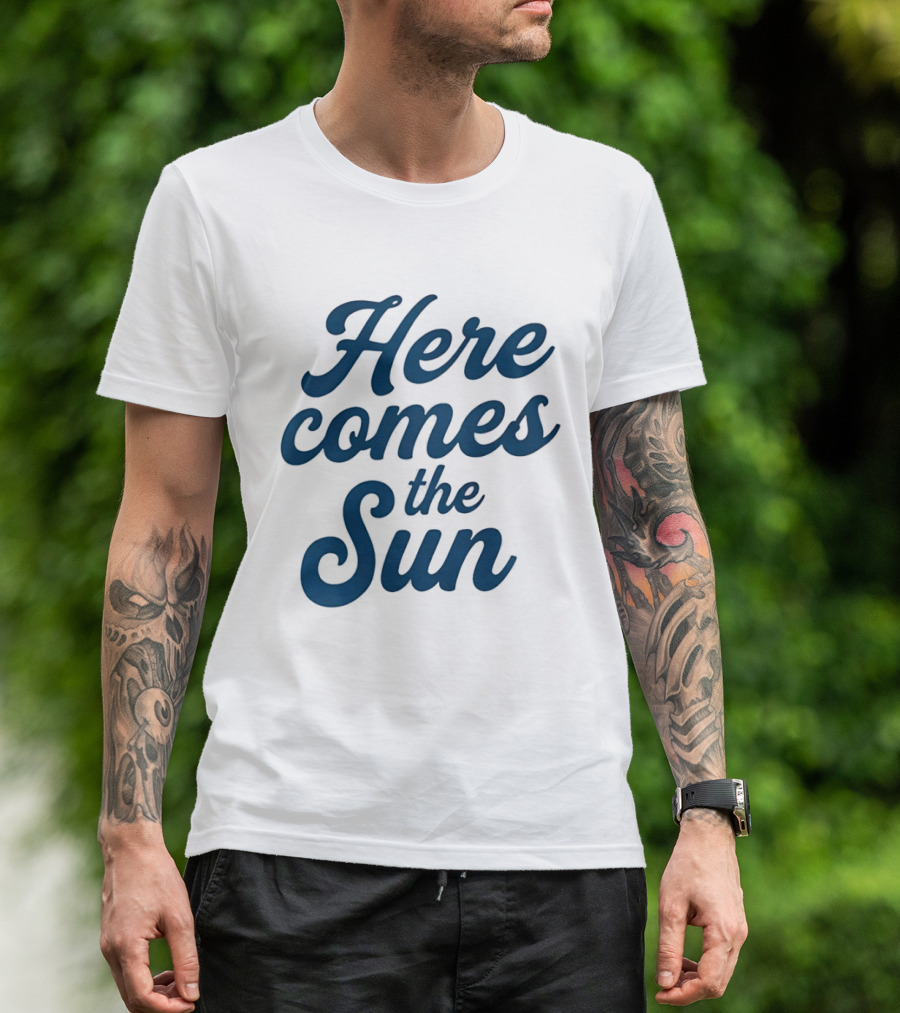 Here Comes The Sun Inspirational Sunshine T-Shirt