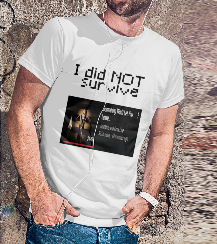 I Did Not Survive Something Won't Let You Leave Scary Horror Game Escape Challenge T-Shirt