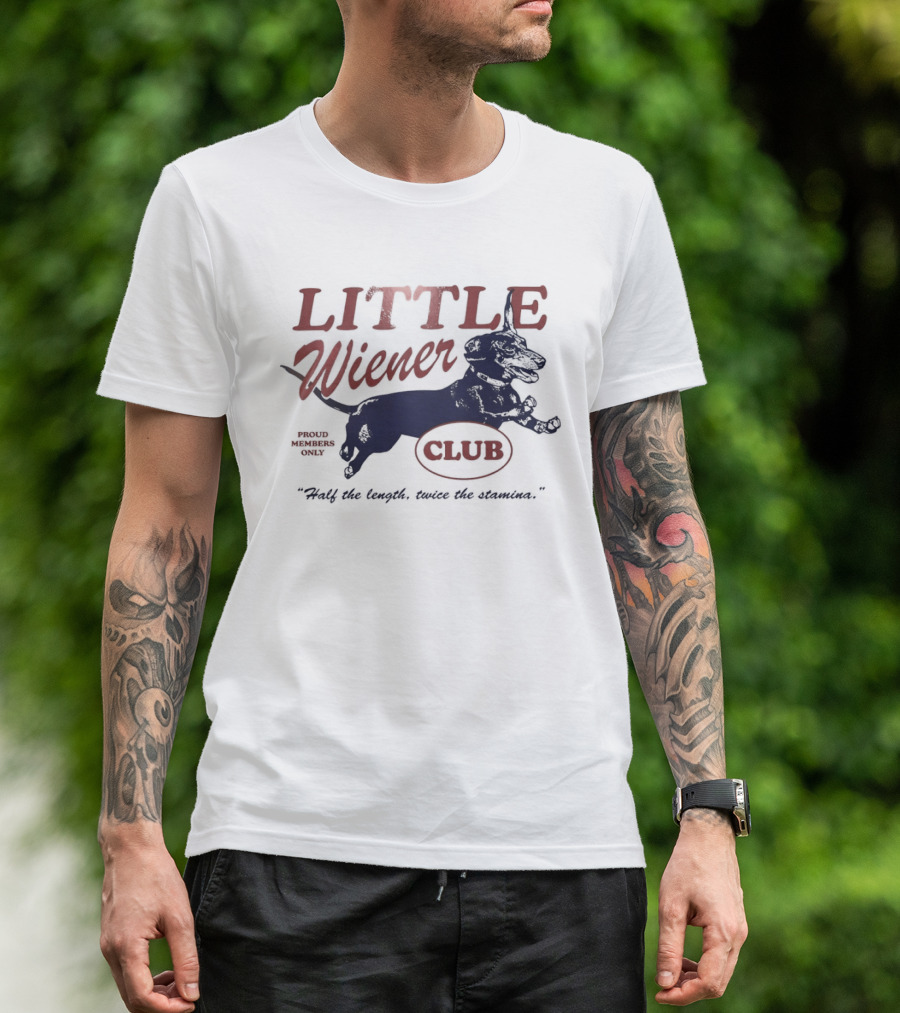 Little Wiener Club Half The Length Twice The Stamina T-Shirt