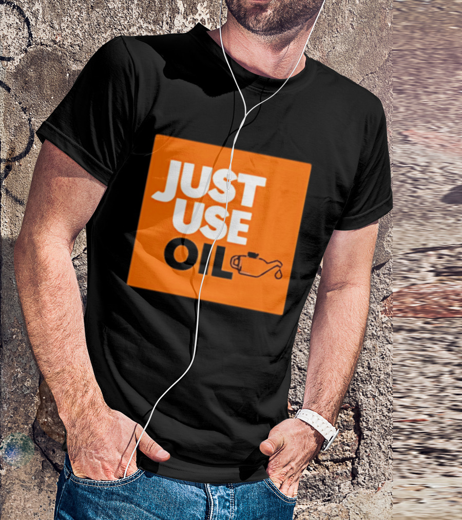 Just Use Oil Orange Oil Can T-Shirt